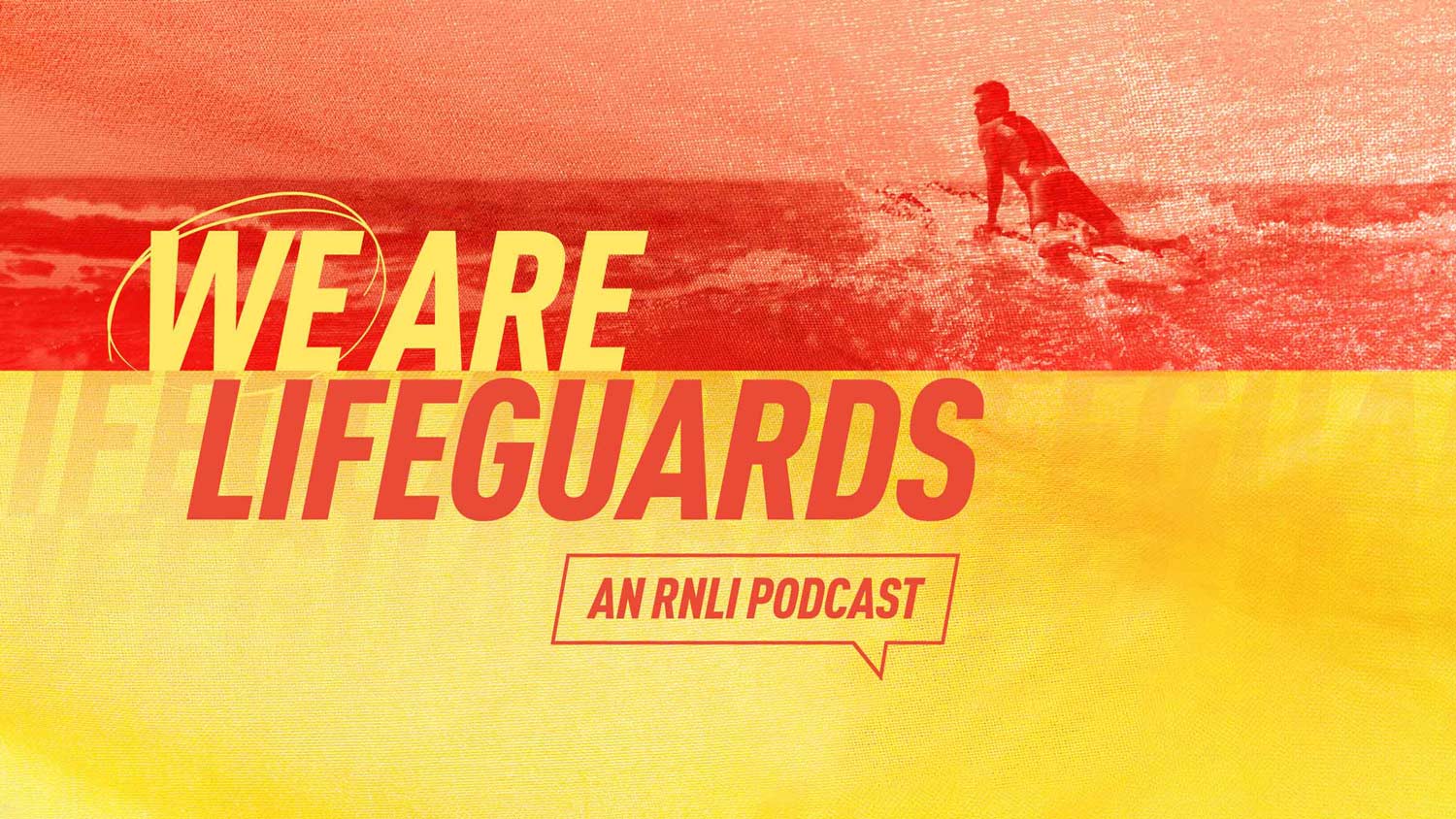 Artwork for We Are Lifeguards An RNLI Podcast. Features red and yellow stripes overlayed on a lifeguard breaking through waves on a rescue board